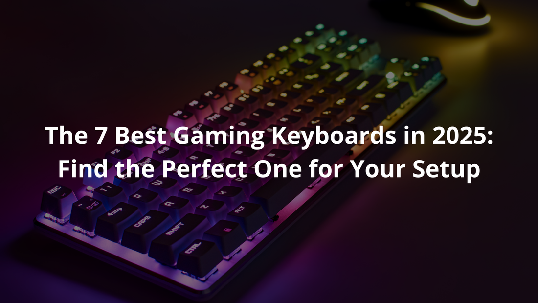 The 7 Best Gaming Keyboards in 2025: Find the Perfect One for Your Setup